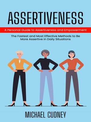 cover image of Assertiveness--A Personal Guide to Assertiveness and Empowerment (The Fastest and Most Effective Methods to Be More Assertive in Daily Situations)